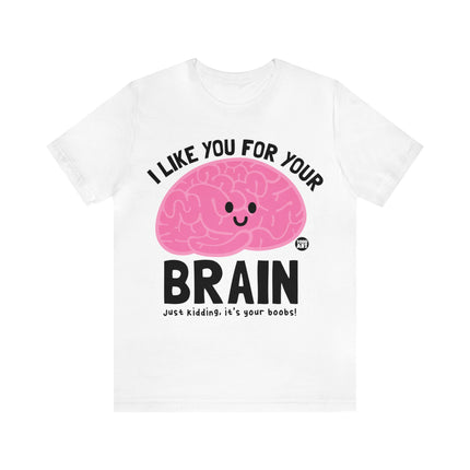 Like You For Your Brain Unisex Short Sleeve Tee