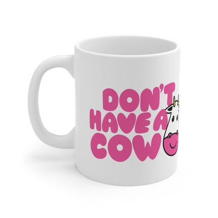 Don't Have a Cow Ceramic Mug