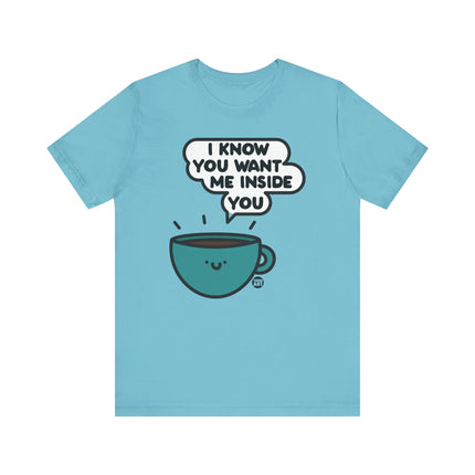 Want Me Inside You Coffee Tee, Funny Coffee Tshirt