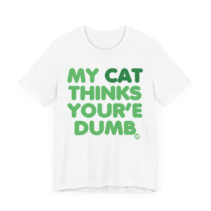 Funny "MY CAT THINKS YOURE DUMB" Tee Shirt