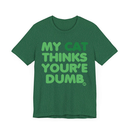 Funny "MY CAT THINKS YOURE DUMB" Tee Shirt