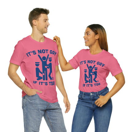 It's Not Gay If TSA Unisex Short Sleeve Tee