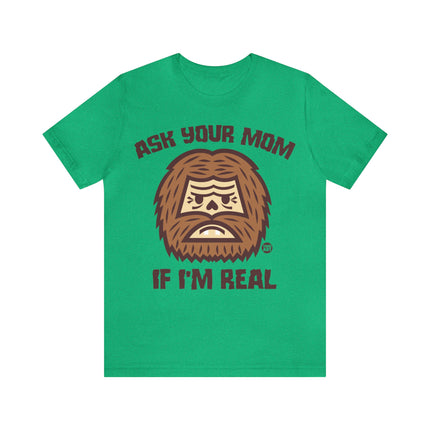 Ask Your Mom If I'm Real Bigfoot Unisex Tee