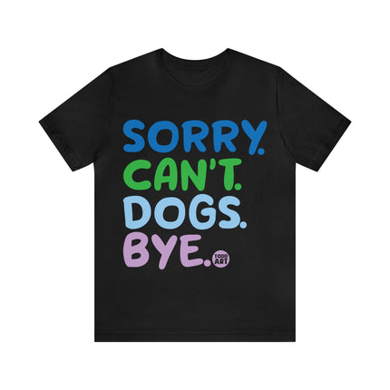 Sorry Can't Dogs Bye Unisex Short Sleeve Tee