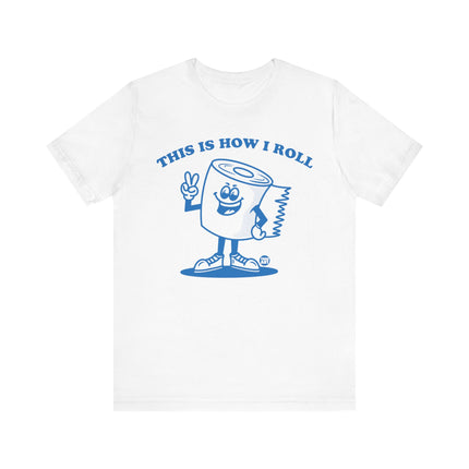 This Is How I Roll Toilet Paper Tee