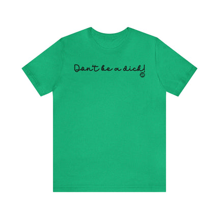 Don't Be A Dick Unisex Tee