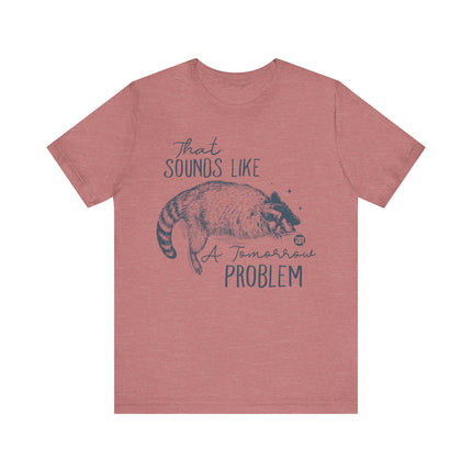 Sounds Like a Tomorrow Problem Racoon Tshirt