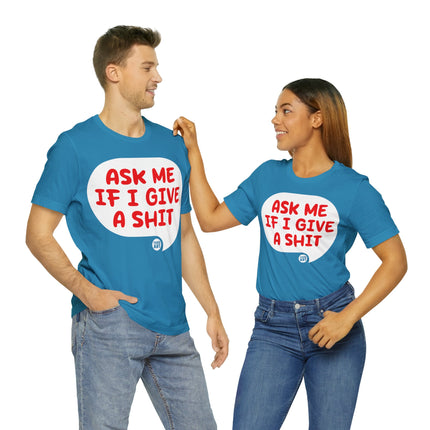 Ask Me If I Give A Shit Unisex Tee
