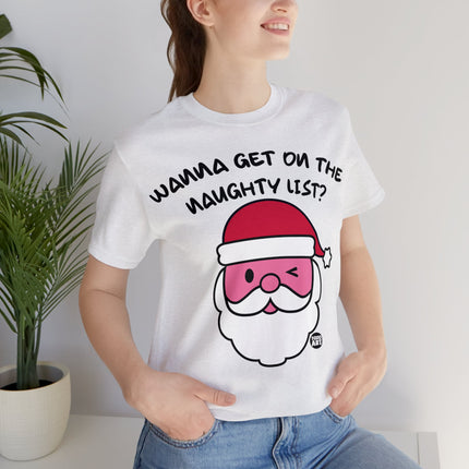 Wanna Get On Naughty List Santa Xmas Unisex Tee