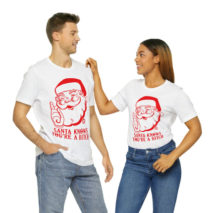 Santa Knows You're a Bitch Xmas Unisex Tee