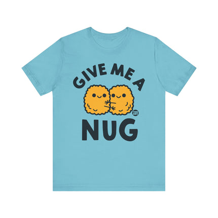 Give Me A Nug Chicken Nugget Tshirt