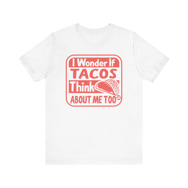 Funny" I WONDER IF TACOS THINK ABOUT ME TOO" Tee Shirt
