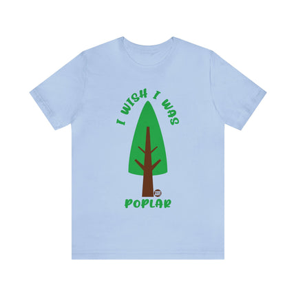 Wish I Was Poplar Unisex Short Sleeve Tee