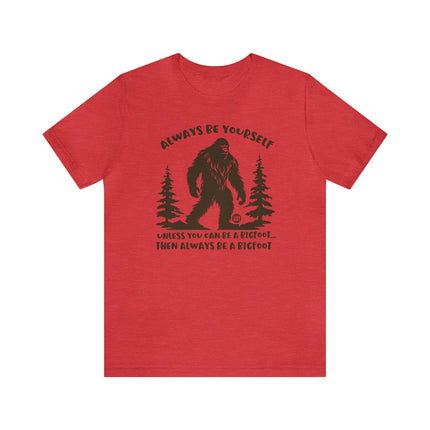 Always Be Yourself Unless Bigfoot Unisex Tee