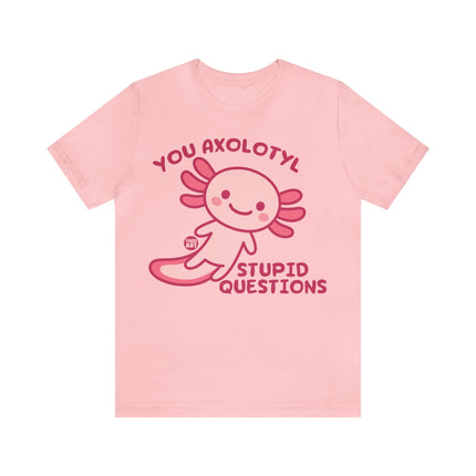 You Axolotyl Stupid Questions Unisex Short Sleeve Tee