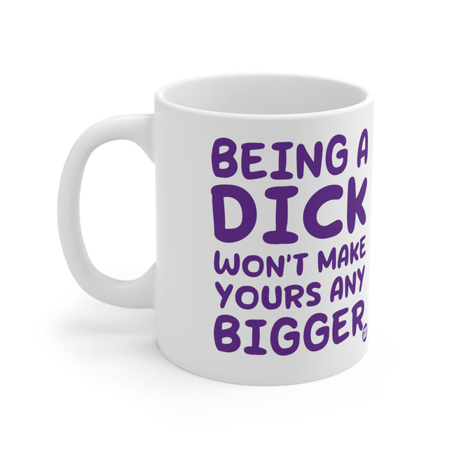 Being A dick Ceramic Mug