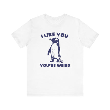 I Like You You're Weird Tee, Funny Like You Weird Penguin Tshirt