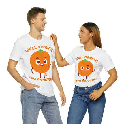 Well Orange You Annoying Unisex Short Sleeve Tee