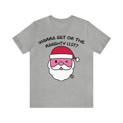 Wanna Get On Naughty List Santa Xmas Unisex Tee