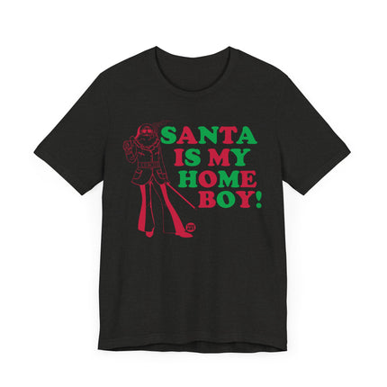 Funny "SANTA IS MY HOME BOY" Tee Shirt