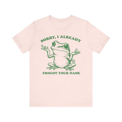 Sorry Already Frogot Your Name Frog Tee, Funny Frog Pun Tshirt