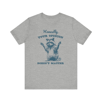 Honestly Your Opinion Doesn't Matter Raccoon Tee, Funny Racoon Tshirt