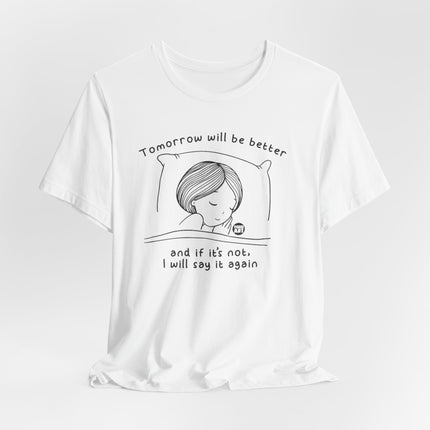 Tomorrow Will Be Better Tee, Positive Thinking Tee