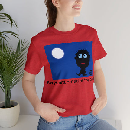 Boys Are Afraid Of The Dark Unisex Tee