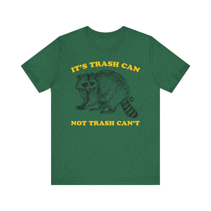 Funny "TRASH CAN NOT TRASH CAN'T" Tee Shirt