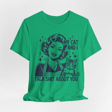 My Cat And I Talk Shit About You Tee