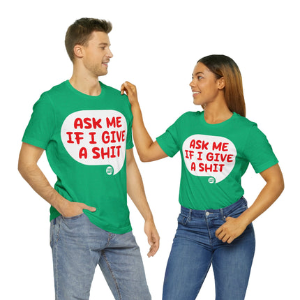 Ask Me If I Give A Shit Unisex Tee