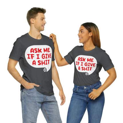 Ask Me If I Give A Shit Unisex Tee