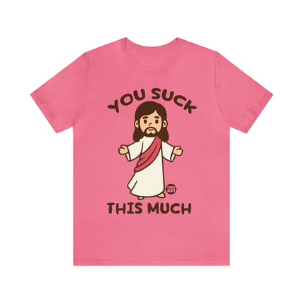 You Suck This Much Jesus Unisex Short Sleeve Tee