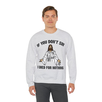 If You Don't Sin Died For Nothing Jesus Crewneck Sweatshirt