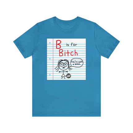 B Is For Bitch Unisex Tee
