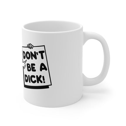 Dont be dick Ceramic Mug