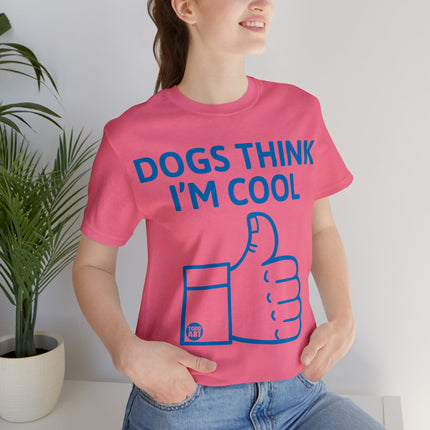 Dogs Think I'm Cool Unisex Short Sleeve Tee