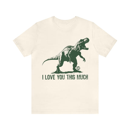 Love You This Much T-Rex Unisex Tee