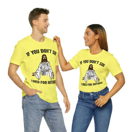 If You Don't Sin I IDied For Nothing Jesus Unisex Short Sleeve Tee