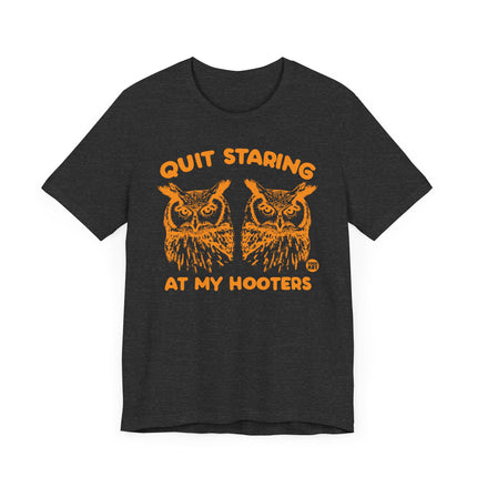 Funny "QUIT STARING AT MY HOOTERS" Tee Shirt