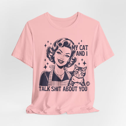 My Cat And I Talk Shit About You Tee