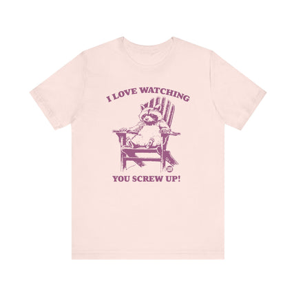 Love Watching You Screw Up Raccoon Tee, Sarcastic Raccoon Tshirt