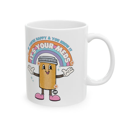 Happy and Know It It's Your Meds Coffee Mug