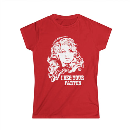 I Beg Your Parton Dolly Women's Softstyle Tee