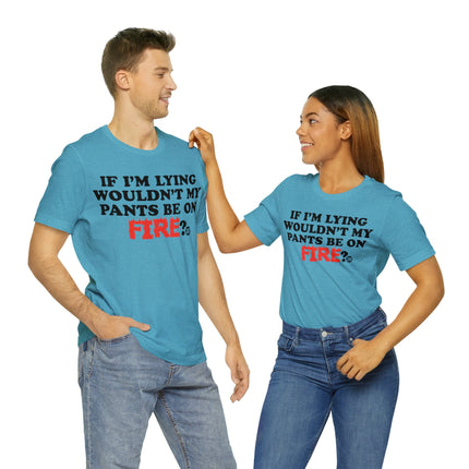 Lying Pants on Fire Unisex Short Sleeve Tee