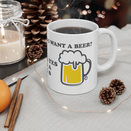 Do I Want Beer Ceramic Mug