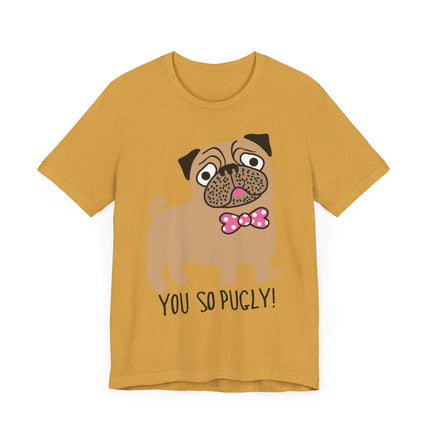 Funny "You So Pugly" Pug Tee Shirt