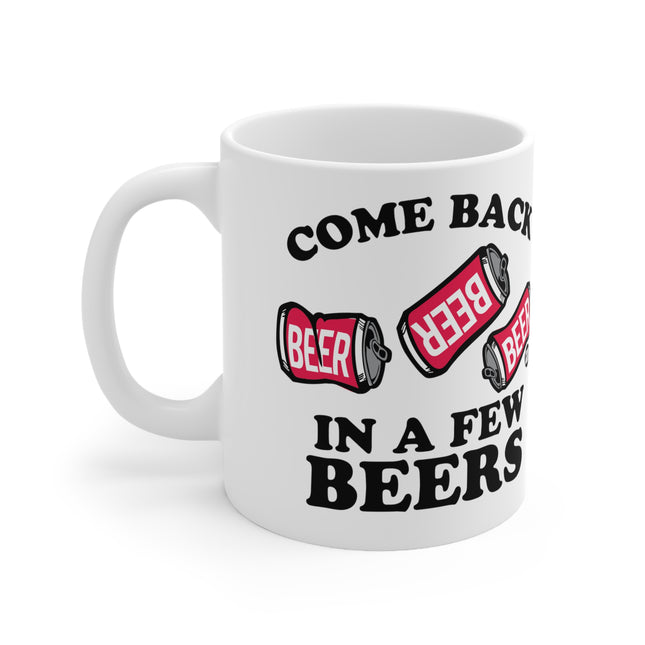 Come Back Few Beers Ceramic Mug