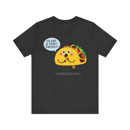 Funny "OH SHIT, IS TODAY TACO TUESDAY" Tee Shirt