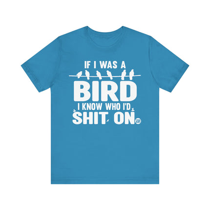 If I Was a Bird Shit On Tee